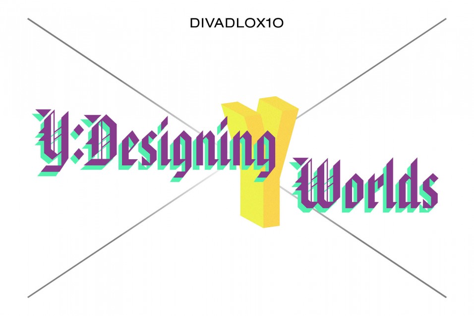 Y: DESIGNING WORLDS